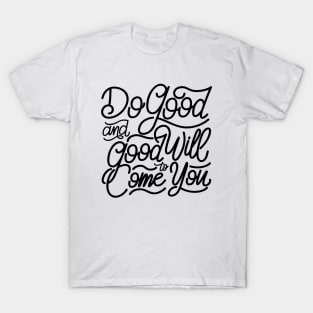 Do good and good will come to you T-Shirt